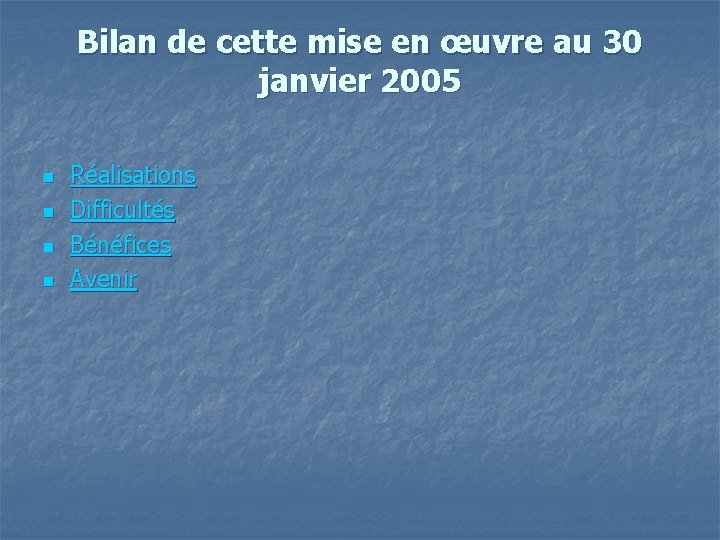 Bilan de cette mise en œuvre au 30 janvier 2005 n n Réalisations Difficultés