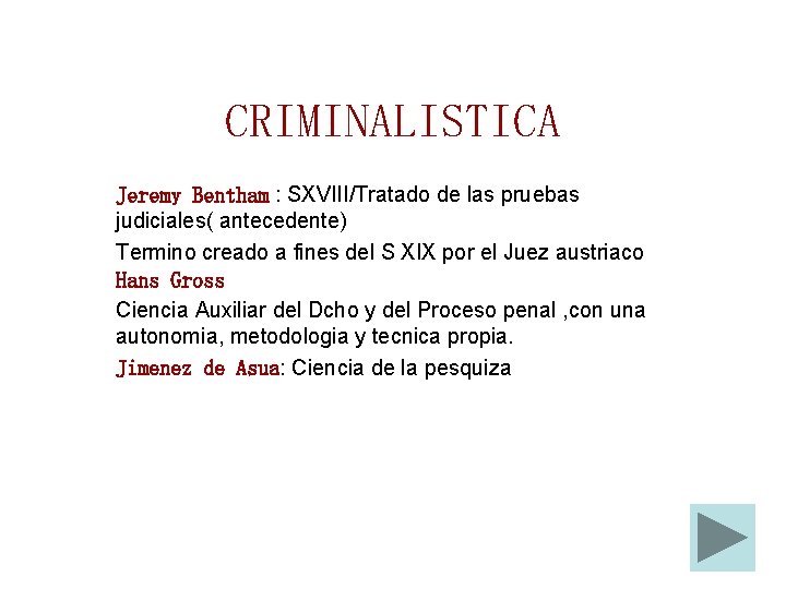 CRIMINALISTICA Jeremy Bentham : SXVIII/Tratado de las pruebas judiciales( antecedente) Termino creado a fines