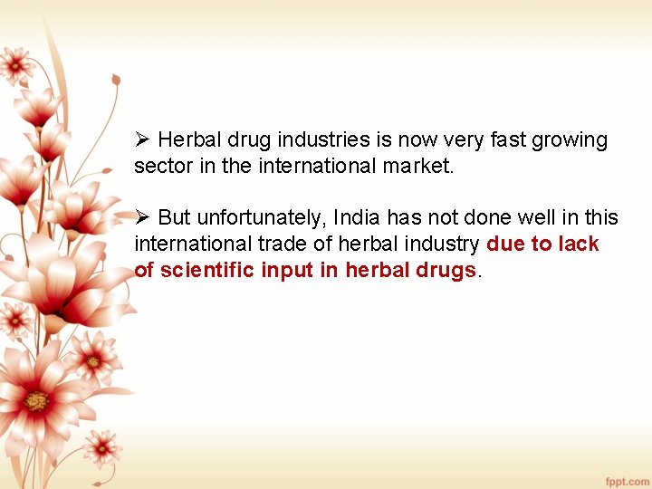 Ø Herbal drug industries is now very fast growing sector in the international market.