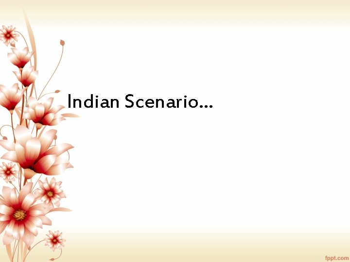 Indian Scenario… 