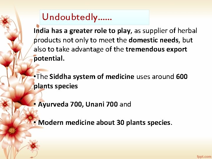 Undoubtedly…… India has a greater role to play, as supplier of herbal products not