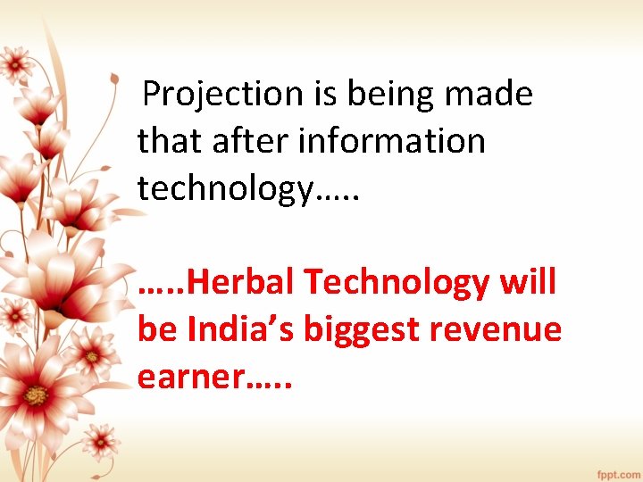Projection is being made that after information technology…. . Herbal Technology will be India’s