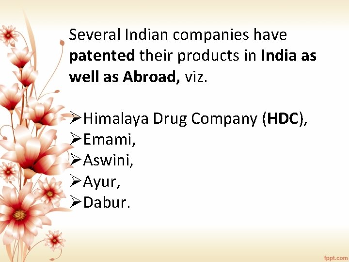 Several Indian companies have patented their products in India as well as Abroad, viz.
