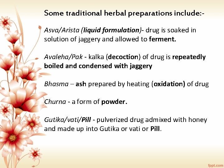 Some traditional herbal preparations include: Asva/Arista (liquid formulation)- drug is soaked in solution of