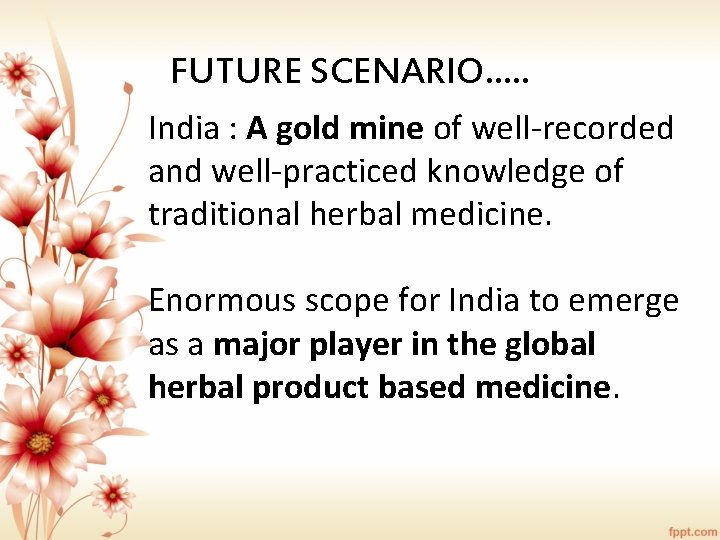 FUTURE SCENARIO…. . India : A gold mine of well-recorded and well-practiced knowledge of