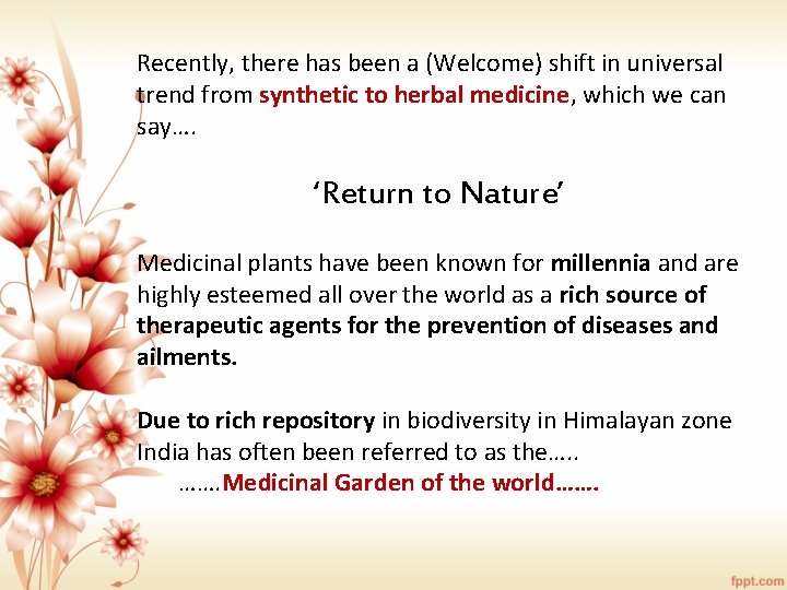 Recently, there has been a (Welcome) shift in universal trend from synthetic to herbal