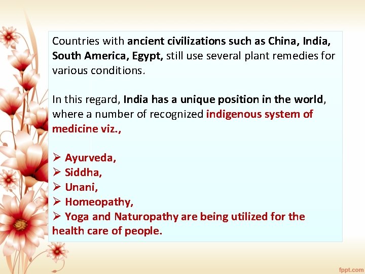 Countries with ancient civilizations such as China, India, South America, Egypt, still use several