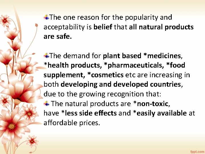 The one reason for the popularity and acceptability is belief that all natural products