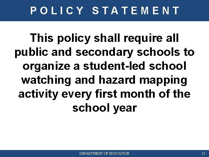 POLICY STATEMENT This policy shall require all public and secondary schools to organize a