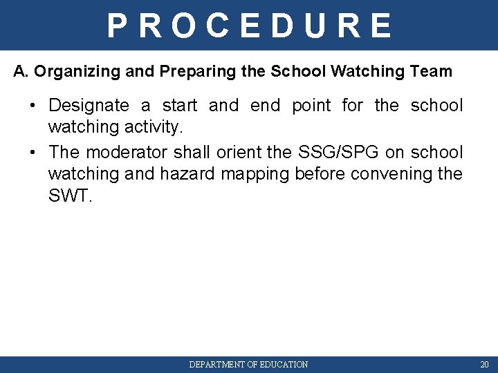 PROCEDURE A. Organizing and Preparing the School Watching Team • Designate a start and