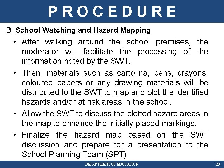 PROCEDURE B. School Watching and Hazard Mapping • After walking around the school premises,