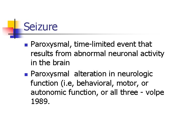 Seizure n n Paroxysmal, time-limited event that results from abnormal neuronal activity in the