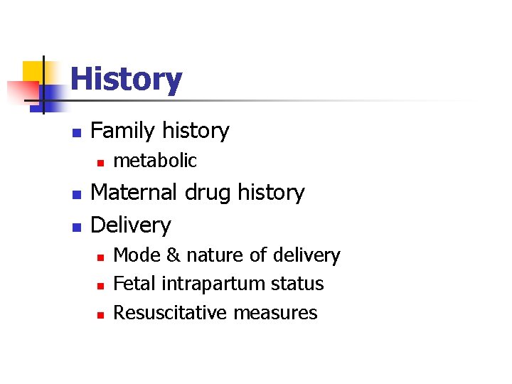 History n Family history n n n metabolic Maternal drug history Delivery n n