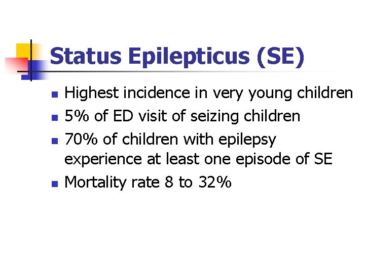 Status Epilepticus (SE) n n Highest incidence in very young children 5% of ED