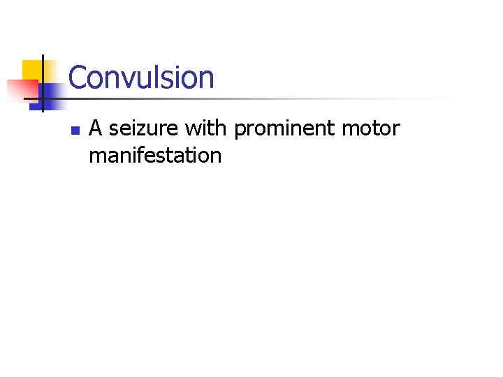 Convulsion n A seizure with prominent motor manifestation 