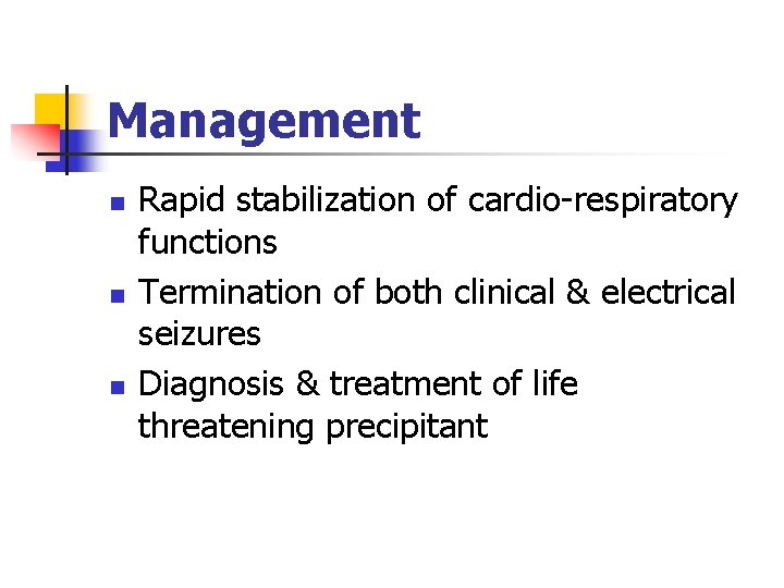 Management n n n Rapid stabilization of cardio-respiratory functions Termination of both clinical &