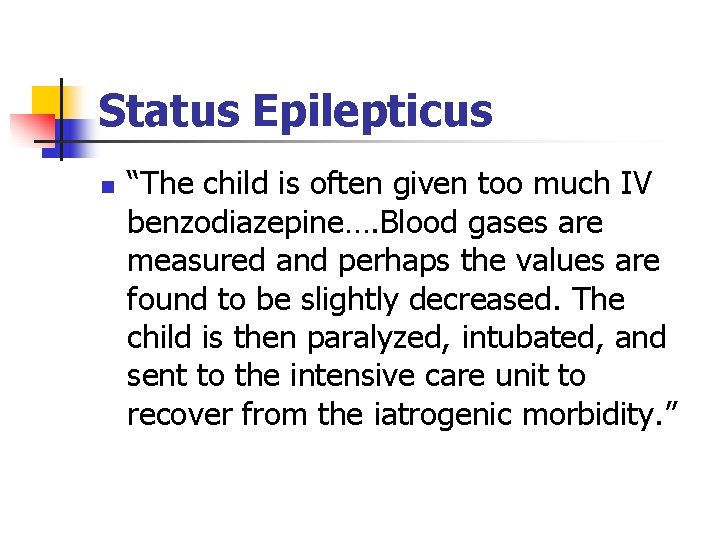 Status Epilepticus n “The child is often given too much IV benzodiazepine…. Blood gases