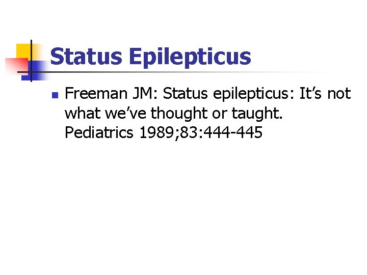 Status Epilepticus n Freeman JM: Status epilepticus: It’s not what we’ve thought or taught.