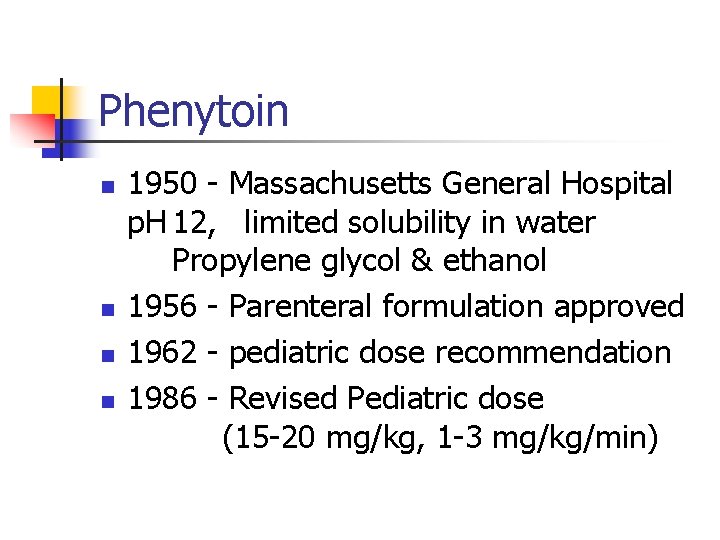 Phenytoin n n 1950 - Massachusetts General Hospital p. H 12, limited solubility in