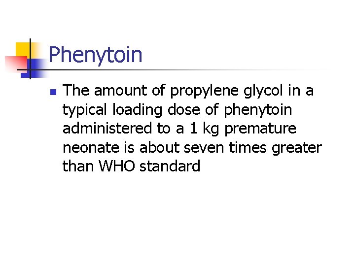 Phenytoin n The amount of propylene glycol in a typical loading dose of phenytoin