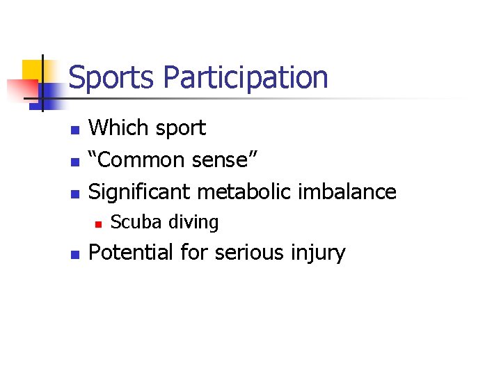 Sports Participation n Which sport “Common sense” Significant metabolic imbalance n n Scuba diving