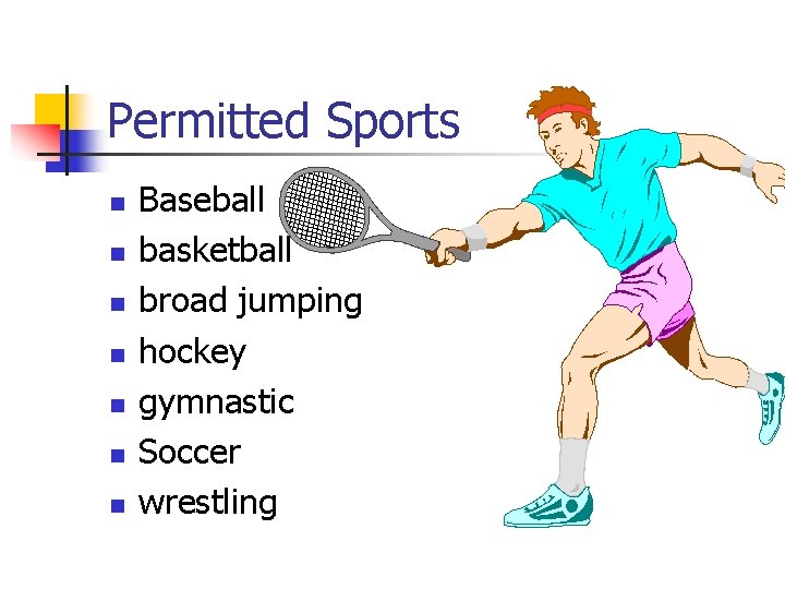 Permitted Sports n n n n Baseball basketball broad jumping hockey gymnastic Soccer wrestling