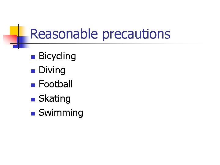 Reasonable precautions n n n Bicycling Diving Football Skating Swimming 