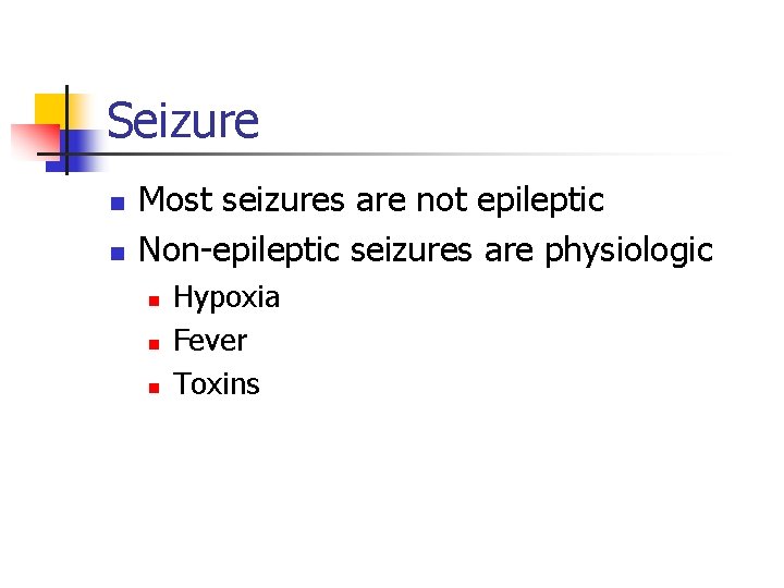 Seizure n n Most seizures are not epileptic Non-epileptic seizures are physiologic n n