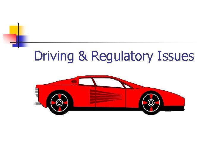 Driving & Regulatory Issues 