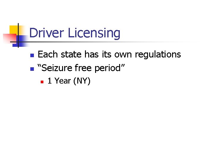 Driver Licensing n n Each state has its own regulations “Seizure free period” n