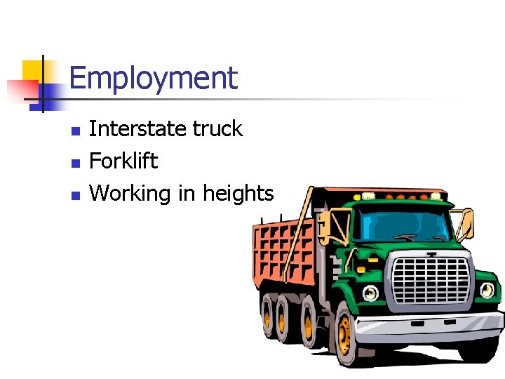 Employment n n n Interstate truck Forklift Working in heights 