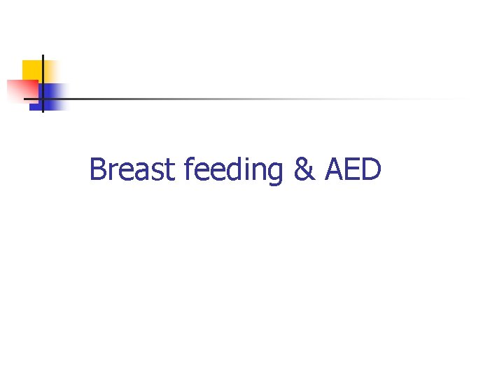 Breast feeding & AED 