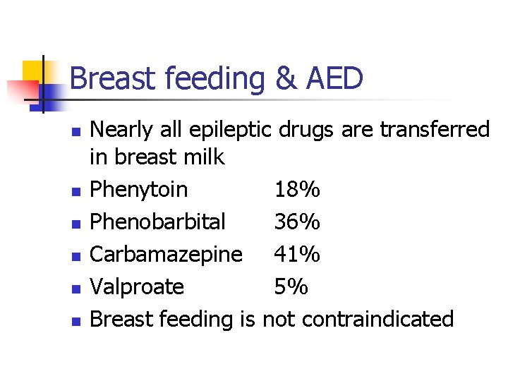 Breast feeding & AED n n n Nearly all epileptic drugs are transferred in