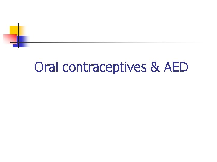 Oral contraceptives & AED 