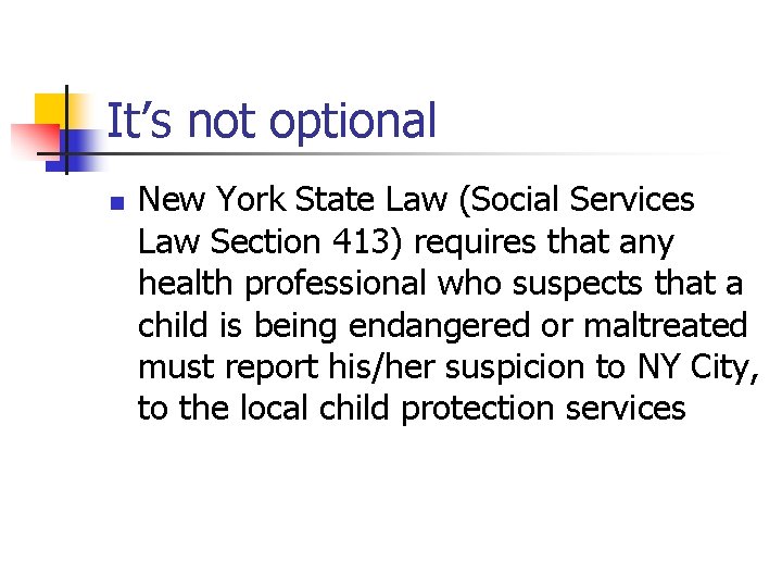 It’s not optional n New York State Law (Social Services Law Section 413) requires