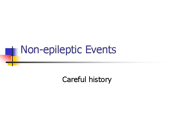 Non-epileptic Events Careful history 