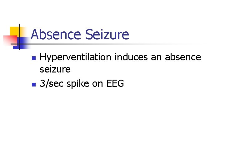 Absence Seizure n n Hyperventilation induces an absence seizure 3/sec spike on EEG 