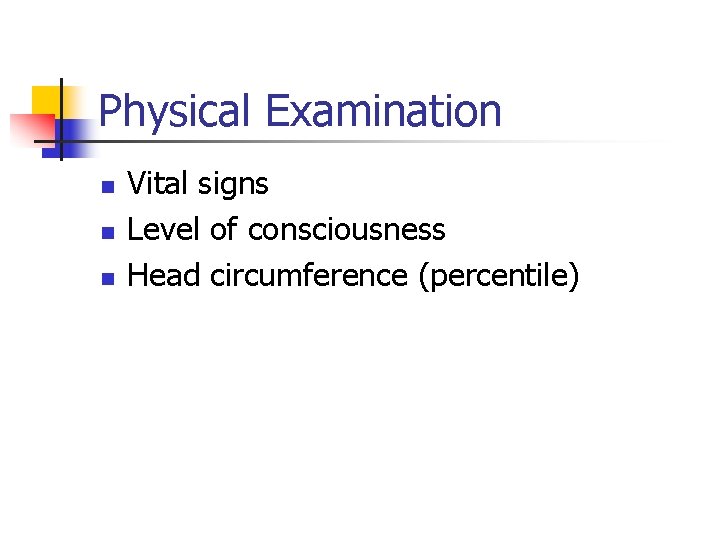 Physical Examination n Vital signs Level of consciousness Head circumference (percentile) 