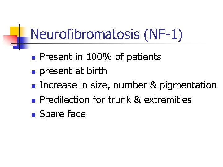 Neurofibromatosis (NF-1) n n n Present in 100% of patients present at birth Increase