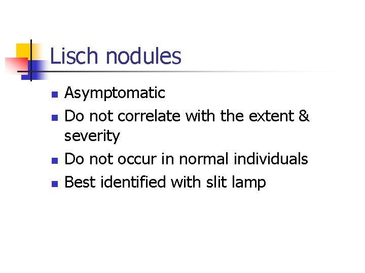 Lisch nodules n n Asymptomatic Do not correlate with the extent & severity Do