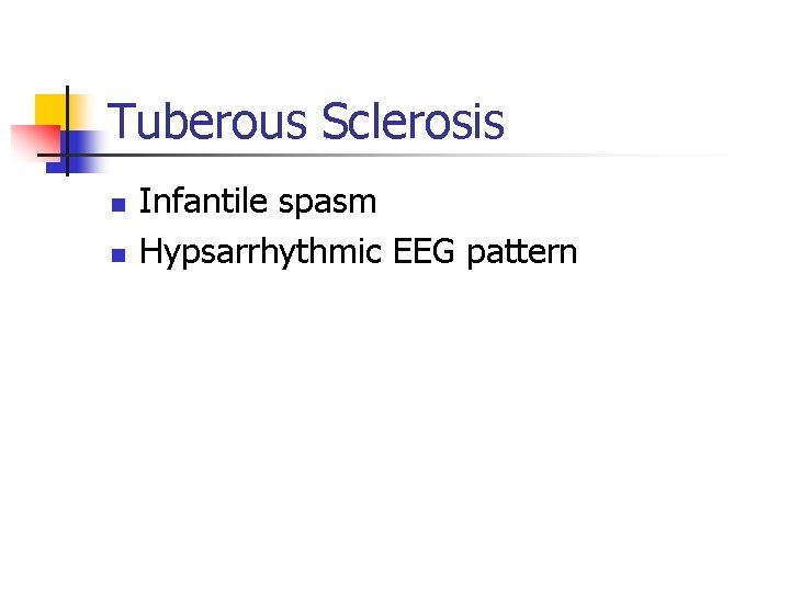 Tuberous Sclerosis n n Infantile spasm Hypsarrhythmic EEG pattern 