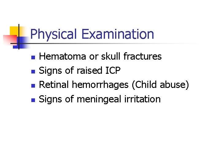 Physical Examination n n Hematoma or skull fractures Signs of raised ICP Retinal hemorrhages