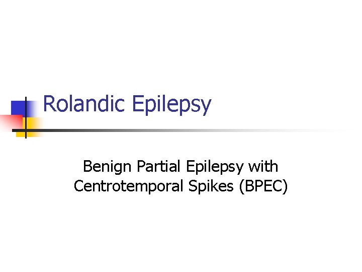 Rolandic Epilepsy Benign Partial Epilepsy with Centrotemporal Spikes (BPEC) 