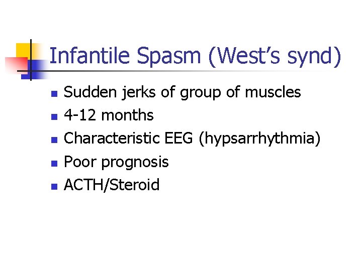 Infantile Spasm (West’s synd) n n n Sudden jerks of group of muscles 4