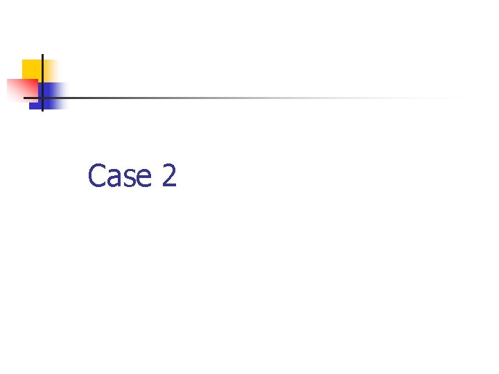 Case 2 