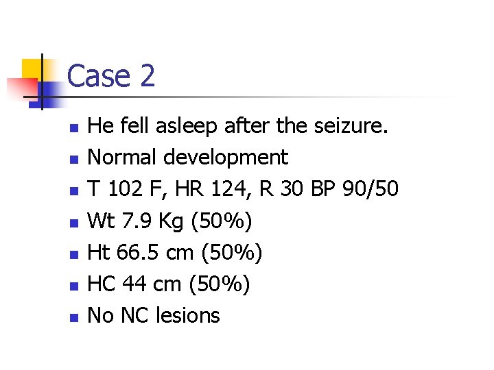 Case 2 n n n n He fell asleep after the seizure. Normal development