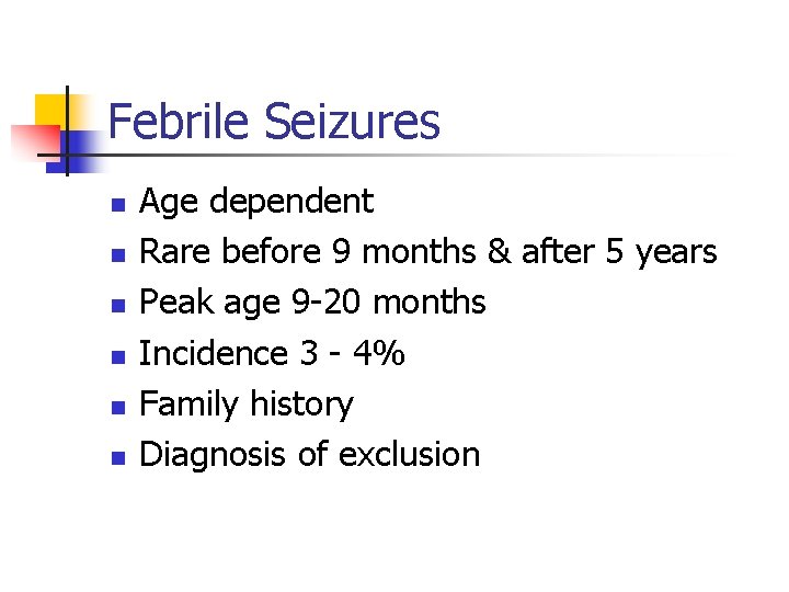 Febrile Seizures n n n Age dependent Rare before 9 months & after 5