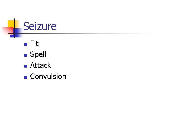 Seizure n n Fit Spell Attack Convulsion 
