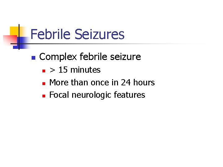 Febrile Seizures n Complex febrile seizure n n n > 15 minutes More than
