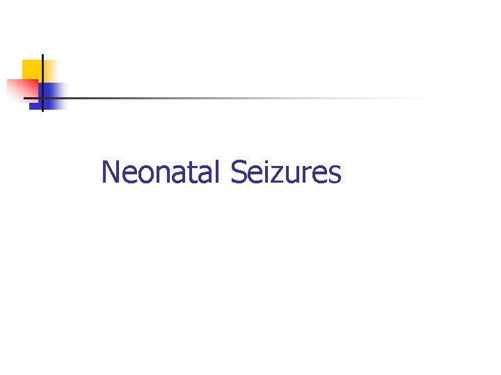 Neonatal Seizures 